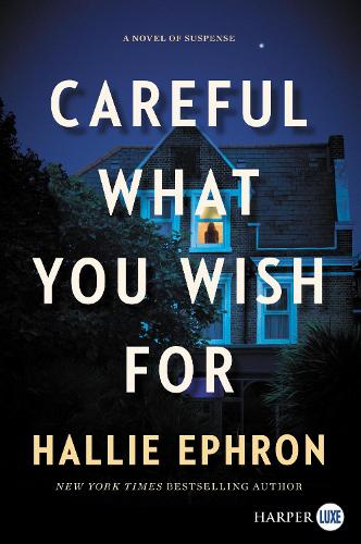 Careful What You Wish For [Large Print]: A Novel of Suspense