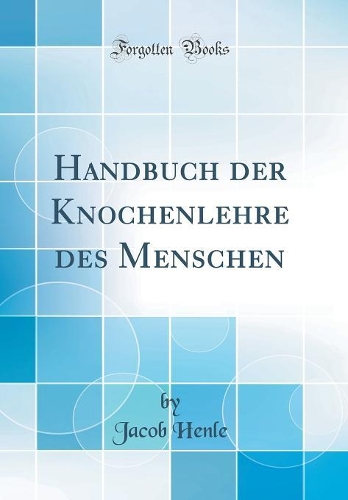 Handbuch der Knochenlehre des Menschen (Classic Reprint)