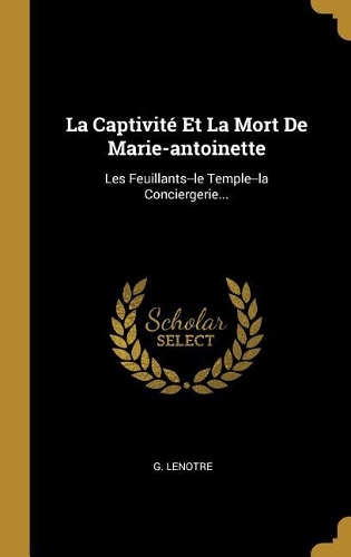 La Captivité Et La Mort De Marie-antoinette