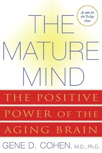 Mature Mind: The Positive Power of the Aging Brain