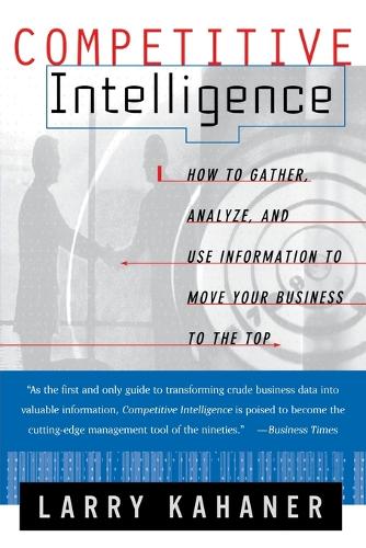 Competitive Intelligence: How to Gather Analyze and Use Information to Move Your Business to the Top(English)