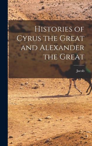 Histories of Cyrus the Great and Alexander the Great