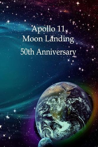 Apollo 11 Moon Landing 50th Anniversary: 50th Anniversary Edition of the Apollo 11 Moon Landing for Space Astronauts Lunar Landing Exploration Mission Houston Nasa Celebration Journal Noteb