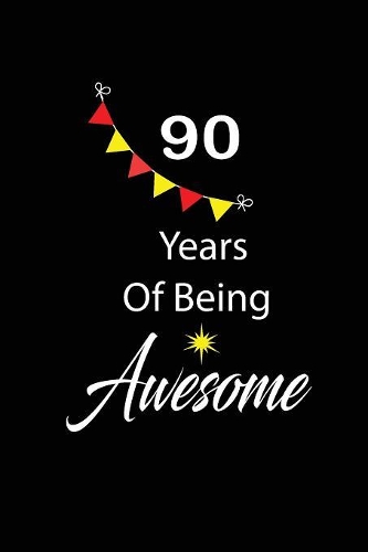 90 years of being awesome: funny and cute blank lined journal Notebook, Diary, planner Happy 90th nineth Birthday Gift for ninety year old daughter, son, boyfriend, girlfriend