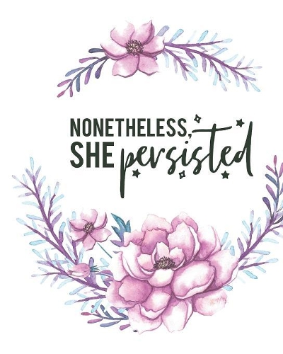 Nonetheless She Persisted: A gratitude journal for mindfulness and positivity