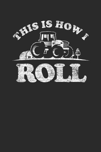 This Is How I Roll: Dotted Bullet Notebook (6" x 9" - 120 pages) Tractors Notebook for Daily Journal, Diary, and Gift