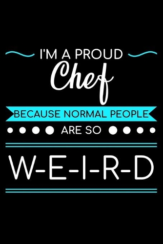 I'm A Proud Chef Because Normal People Are So Weird