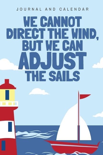 We Cannot Direct the Wind, But We Can Adjust the Sails