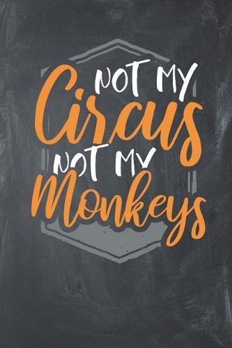 Not my Circus Not my Monkeys
