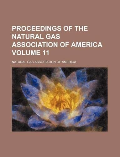 Proceedings of the Natural Gas Association of America Volume 11: (English)