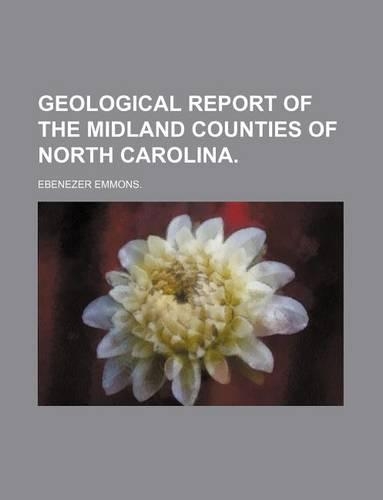 Geological Report of the Midland Counties of North Carolina.