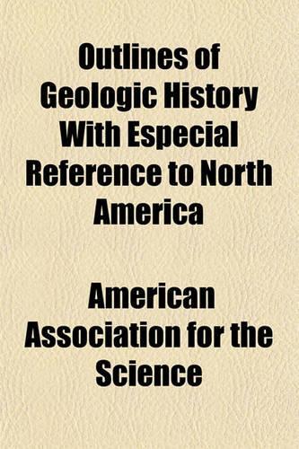 Outlines of Geologic History with Especial Reference to North America: (English)