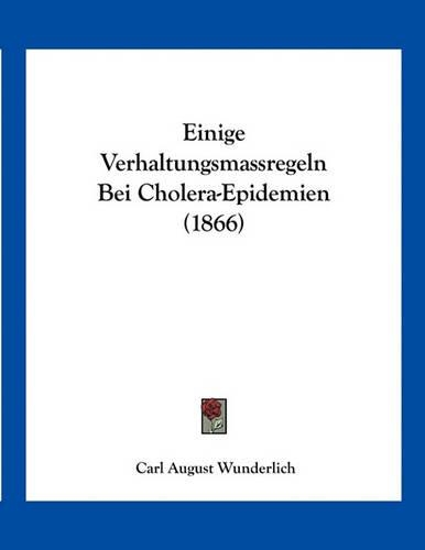 Einige Verhaltungsmassregeln Bei Cholera-Epidemien (1866)