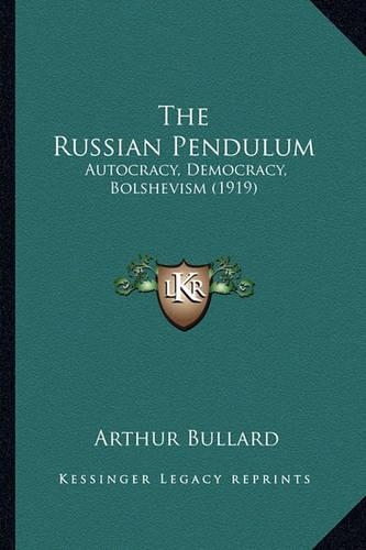 The Russian Pendulum: Autocracy, Democracy, Bolshevism (1919)(English)