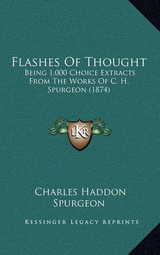 Flashes Of Thought: Being 1,000 Choice Extracts From The Works Of C. H. Spurgeon (1874)(English)
