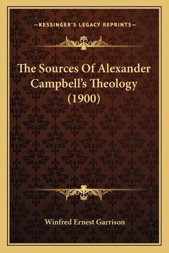 The Sources Of Alexander Campbell's Theology (1900)