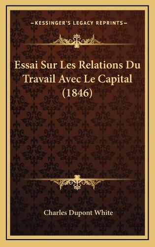 Essai Sur Les Relations Du Travail Avec Le Capital (1846)