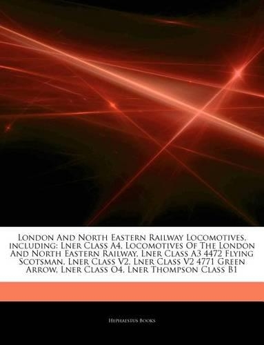 Articles on London and North Eastern Railway Locomotives, Including: Lner Class A4, Locomotives of the London and North Eastern Railway, Lner Class A3