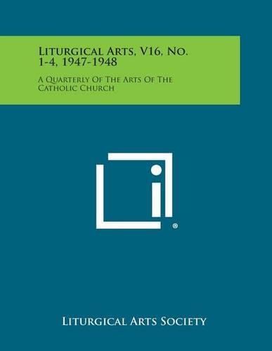 Liturgical Arts, V16, No. 1-4, 1947-1948: A Quarterly of the Arts of the Catholic Church(English)