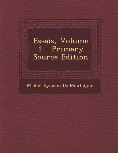 Essais, Volume 1 - Primary Source Edition: (French)