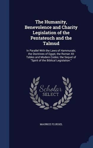 The Humanity, Benevolence and Charity Legislation of the Pentateuch and the Talmud