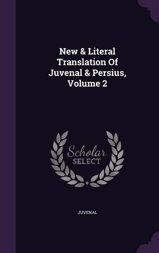 New & Literal Translation Of Juvenal & Persius, Volume 2: (English)