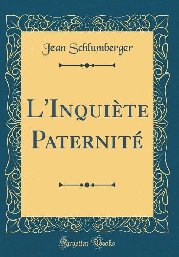 L'Inquiète Paternité (Classic Reprint)