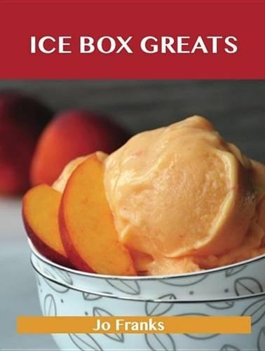 Ice Box Greats: Delicious Ice Box Recipes, the Top 100 Ice Box Recipes