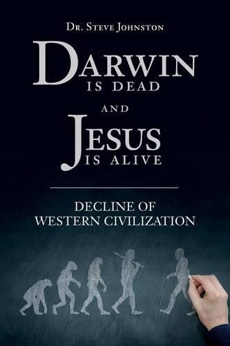 Darwin is dead and Jesus is alive: Decline of Western Civilization(English)