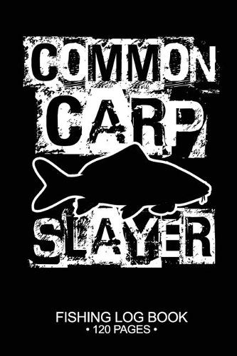 Common Carp Slayer Fishing Log Book 120 Pages