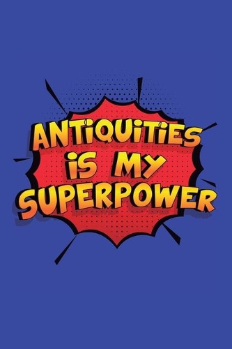 Antiquities Is My Superpower