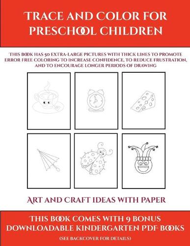 Art and Craft ideas with Paper (Trace and Color for preschool children): This book has 50 extra-large pictures with thick lines to promote error free coloring to increase confidence, to reduce frustration, and to encourag(9 Art and Craft Ideas with Paper)