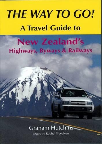 The Way to Go!: A Travel Guide to New Zealand's Highways, Byways & Railways