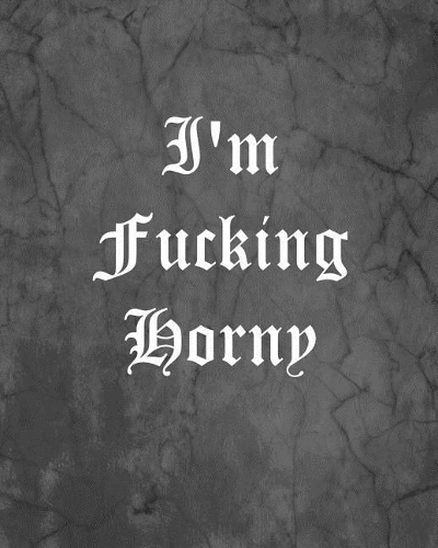 I'm Fucking Horny