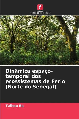 Dinâmica espaço-temporal dos ecossistemas de Ferlo (Norte do Senegal)