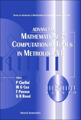 Advanced Mathematical And Computational Tools In Metrology Vi: (66 Series on Advances in Mathematics for Applied Sciences)