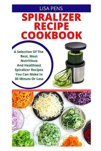 Spiralizer Recipe Cookbook