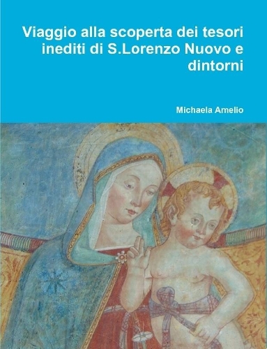 Viaggio alla scoperta dei tesori inediti di S.Lorenzo Nuovo e dintorni...