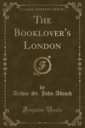 The Booklover's London (Classic Reprint)