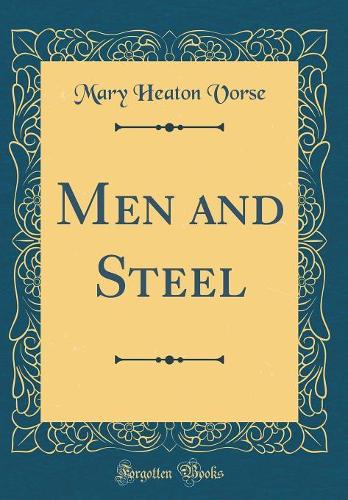 Men and Steel (Classic Reprint)