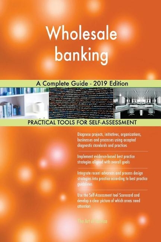 Wholesale banking A Complete Guide - 2019 Edition