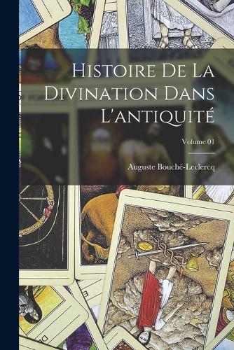 Histoire de la divination dans l'antiquité; Volume 01