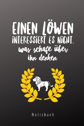 Einen Löwen Interessiert Es Nicht, Was Schafe Über Ihn Denken. Notizbuch: A5 Notizbuch blanko für Musical-fans! - Lustiger Löwen Spruch - Schöne Geschenk-idee für Freunde Familie - Theater - Journal - Kalender
