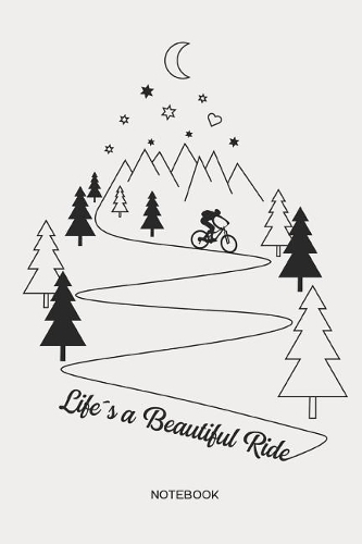 Life´s a Beautiful Ride Notebook: MTB Mountain Bike Notebook Mountain Bike Gift for cyclists, kids, men and women who love cycling, mountain biking and bicycle adventures