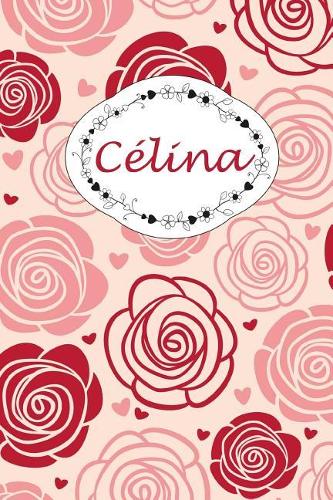 Célina: Personalisiertes Notizbuch / 150 Seiten / Punktraster / Din A5+ (15,24 X 22,86 CM) / Rosen Cover Design