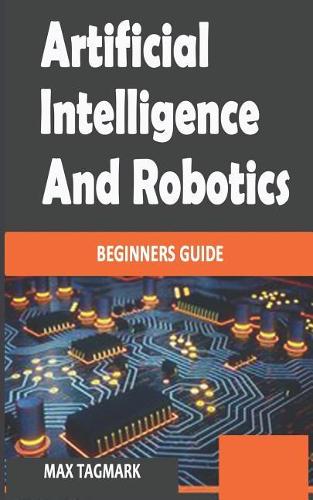 Artificial Intelligence and Robotics: Beginners Guide