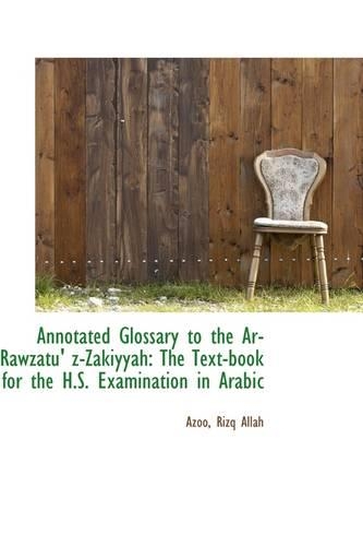 Annotated Glossary to the AR-Rawzatu' Z-Zakiyyah: The Text-Book for the H.S. Examination in Arabic(English)