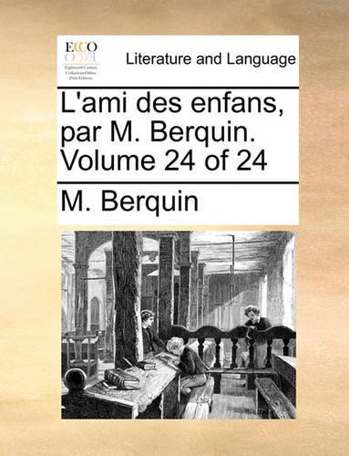 L'Ami Des Enfans, Par M. Berquin. Volume 24 of 24