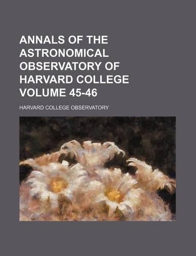 Annals of the Astronomical Observatory of Harvard College Volume 45-46