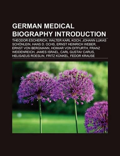 German Medical Biography Introduction: Theodor Escherich, Walter Karl Koch, Johann Lukas Schonlein, Julius Wolff, Hans D. Ochs(English)